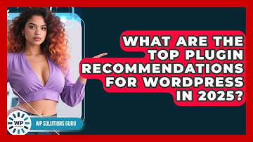 What Are the Top Plugin Recommendations for WordPress in 2025? | WP Solutions Guru News