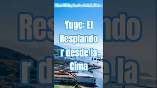 Yuge: El Resplandor desde la Cima — por el Caminante del Mar #shorts #travel