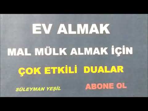 EV ALMAK MAL MÜLK SAHİBİ OLMAK İSTEYENLERE DUALAR