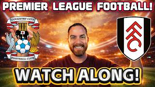 Coventry VS Fulham WATCH ALONG!