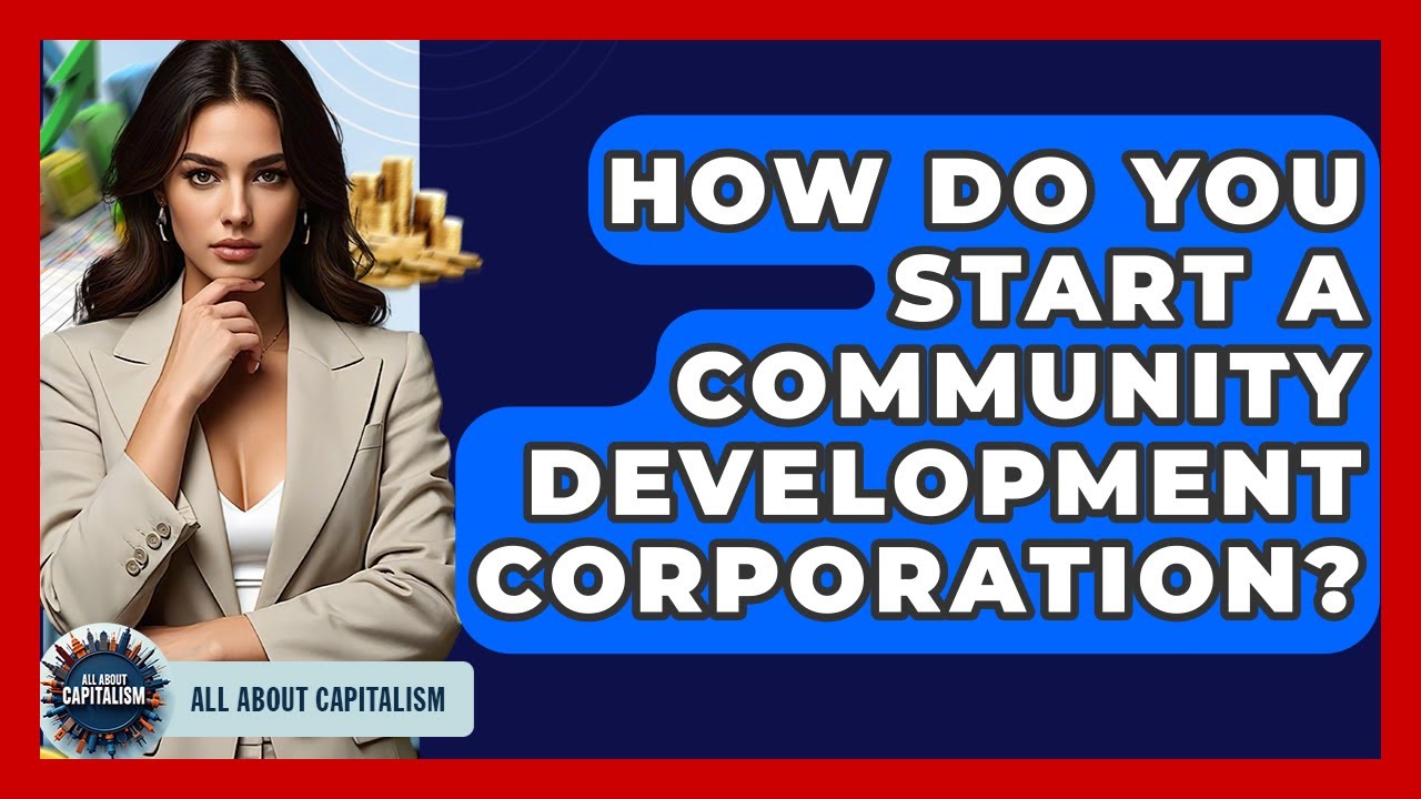 How Do You Start A Community Development Corporation? - All About Capitalism
