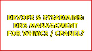 DevOps & SysAdmins: DNS management for WHMCS / cPanel? (2 Solutions!!)