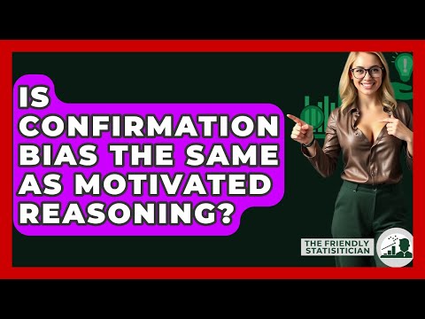 Is Confirmation Bias The Same As Motivated Reasoning? - The Friendly Statistician