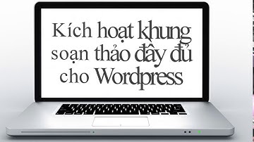 Hướng dẫn cài đặt plugin soạn thảo văn bản trong wordpress