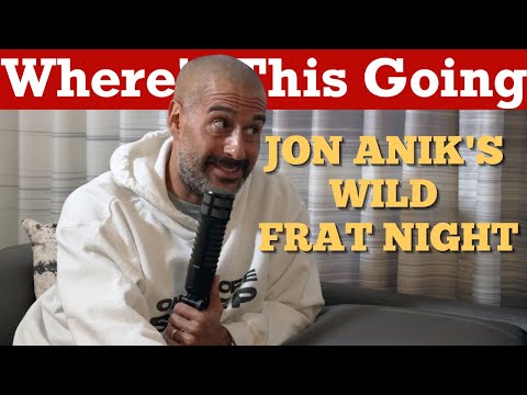 Jon Anik's Wild Frat Night | Where's This Going Podcast