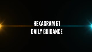 Hexagram 61 Daily Guidance