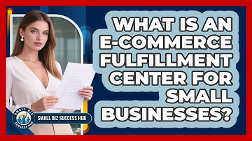 What Is An E-commerce Fulfillment Center For Small Businesses? - Small Biz Success Hub