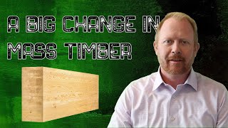 A Big Change In Mass Timber
