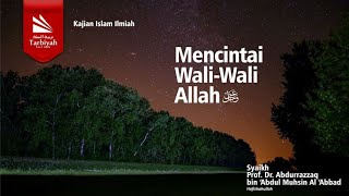 Mencintai Wali-Wali Allah - Syaikh Prof. Dr. Abdurrazzaq bin 'Abdul Muhsin Al 'Abbad حفظه الله