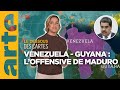 Venezuelaguyana  maduro  loffensive  le dessous des cartes  lessentiel  arte