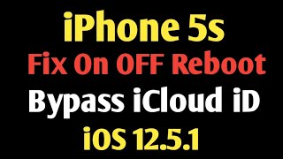 iPhone 5s iCloud Bypass iOS 12.5.1 Fix On OFF Reboot