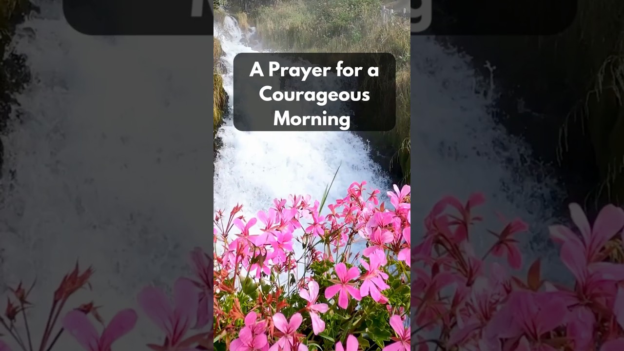 A Prayer for a Courageous Morning | Start the Day with Bold Faith
