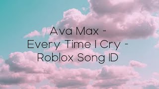 Ava Max - Every Time I Cry - Roblox Song ID