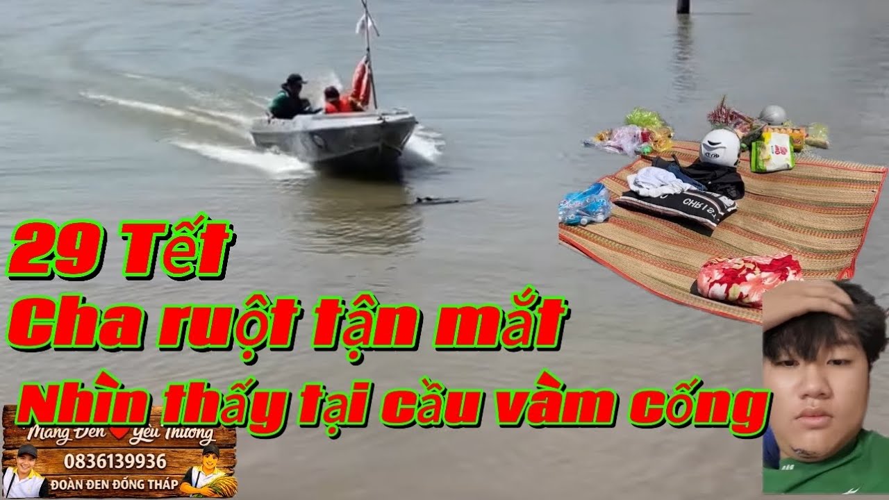 29 tết cha ruột chứng kiến con mình là em tiến 20 tuổi ra đi tại cầu vàm cống