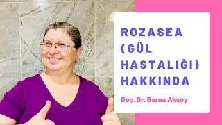 Rozasea Gül Hastalığı Hakkında Bilmeniz Gerekenler Dermatolog Görüşü - Doç Dr Berna Aksoy