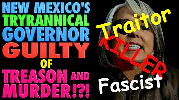 New Mexico's Tyrannical Governor Guilty of Treason & Murder!?!