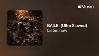 BAILE! (Ultra Slowed)