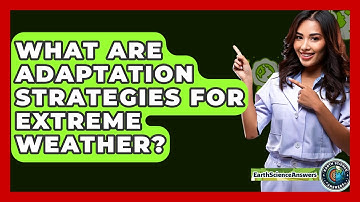 What Are Adaptation Strategies For Extreme Weather? - Earth Science Answers