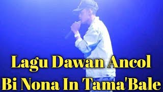 Lagu Dawan Ancol Bi Nona in Tama'Bale