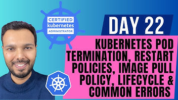 Day 22: Kubernetes Pod Termination, Restart Policy, Image Pull Policy, Lifecycle, Errors | CKA 2025
