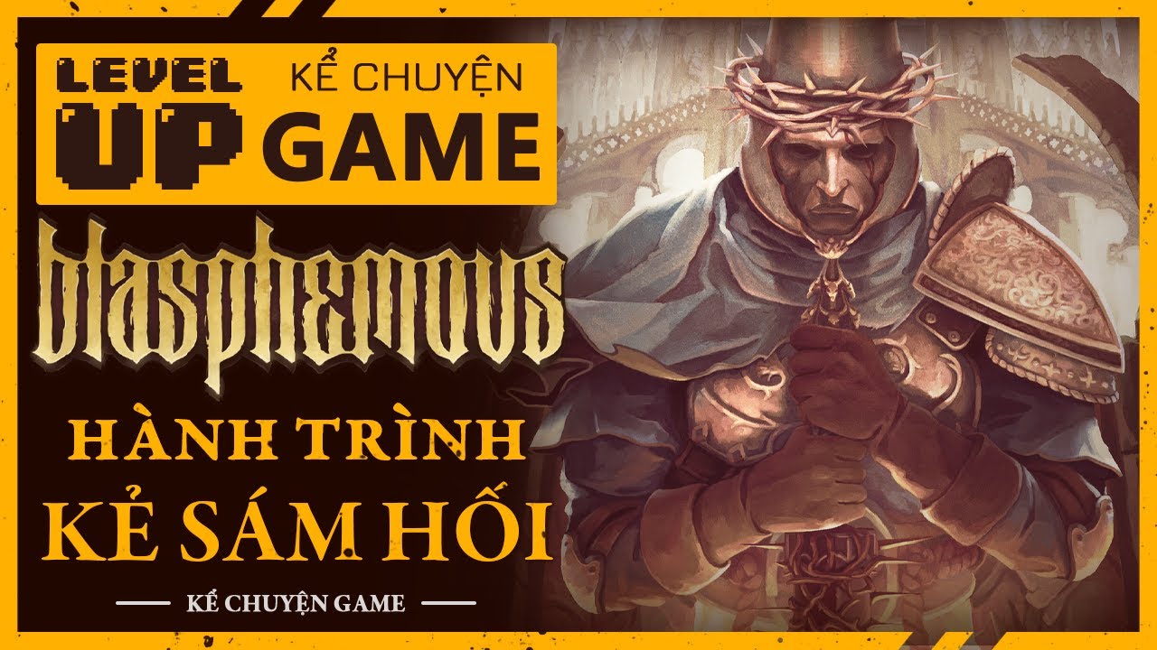 Cốt Truyện BLASPHEMOUS - Phép Màu Đầu Tiên & Hành Trình Của Kẻ Sám Hối | #KeChuyenGame