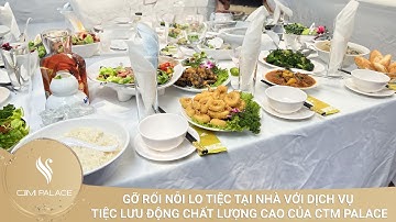 Gỡ rối nỗi lo tiệc tại nhà với dịch vụ tiệc lưu động chất lượng cao của CTM Palace