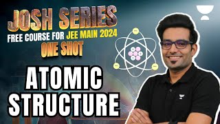 Atomic Structure: One Shot | Josh Series for JEE Main 2024 | Unacademy Atoms | Ashwani Tyagi