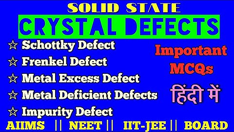 CRYSTAL DEFECTS ! IMPERFECTIONS in solids !! SOLID STATE