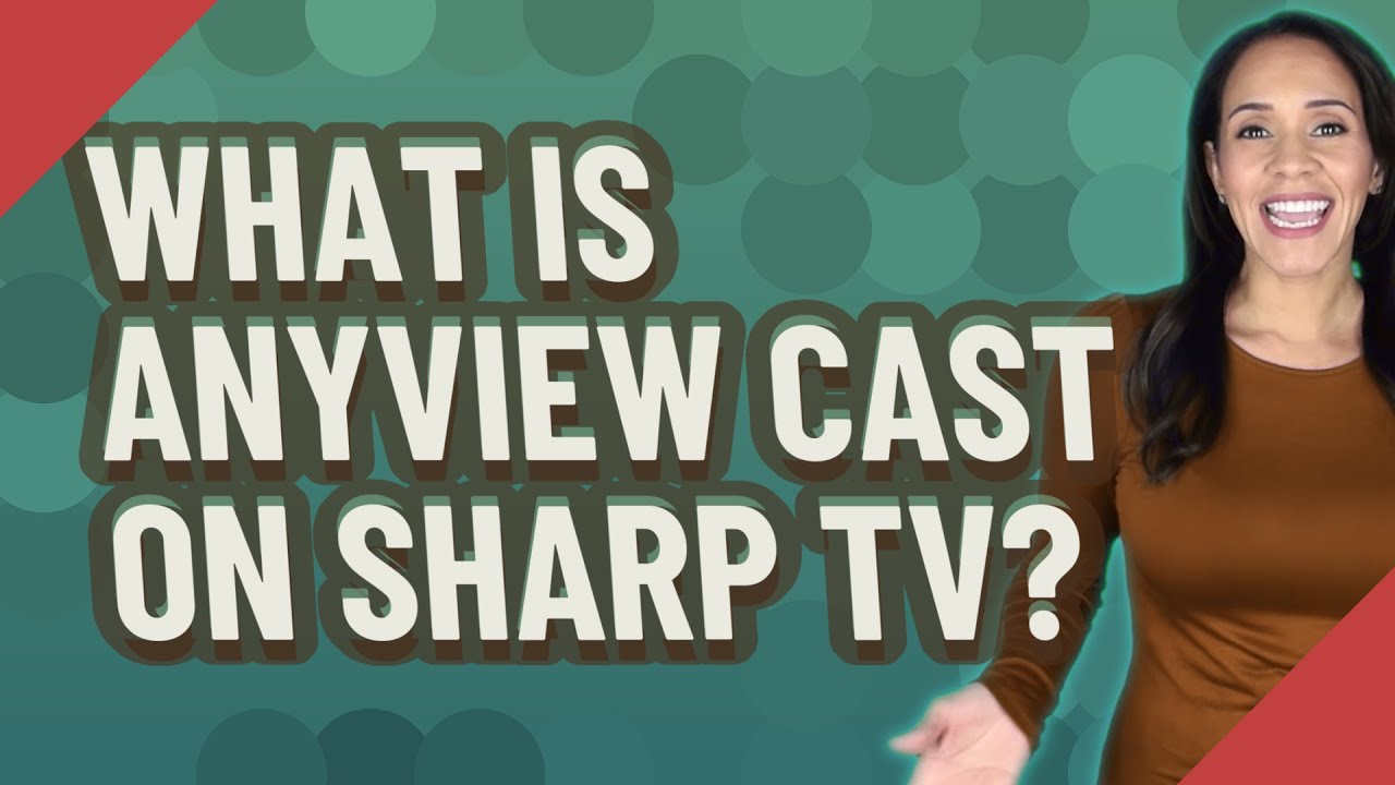 What is Anyview cast on Sharp TV? YouTube