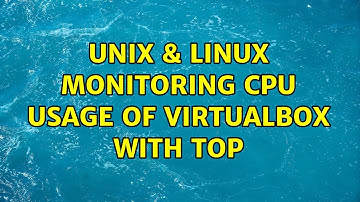 Unix & Linux: Monitoring CPU usage of Virtualbox with top (2 Solutions!!)