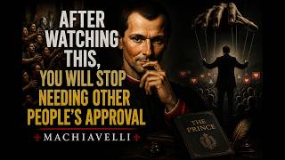 After Watching This, You Will Stop Needing Other People’s Approval | Machiavelli