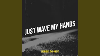 Just Wave My Hands