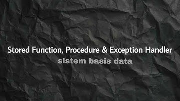 STORED PROCEDURE, FUNCTION DAN EXCEPTION HANDLER || SISTEM BASIS DATA