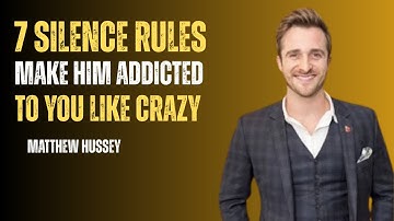 7 Silence Rules Make Him Addicted to You Like Crazy best speech by MATTHEW HUSSEY