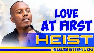 Love At First Heist - Headline Hitters 3 Ep 3