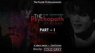 Kim Taehyung .The Psychopath Stalker. Part-1.  (FF) .The Purple Fiction by Cold Grey.