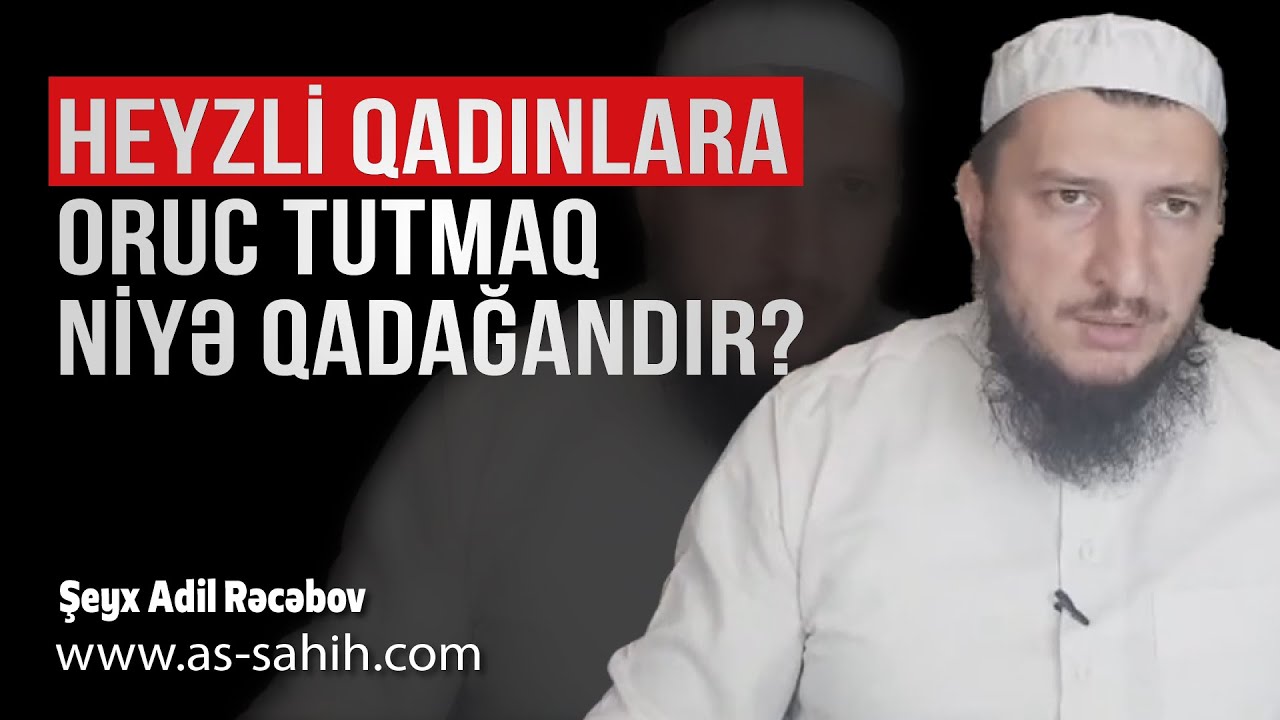 Heyzli qadınlara oruc tutmaq niyə qadağandır? \ Şeyx Adil