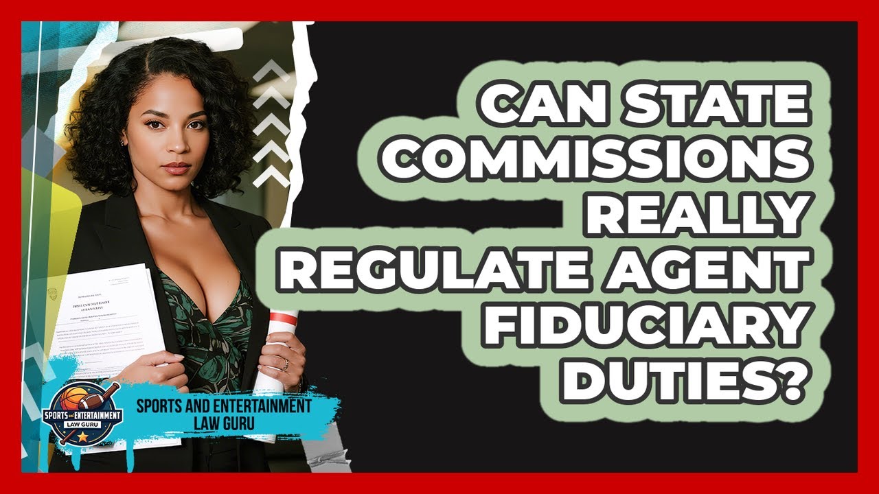 Can State Commissions Really Regulate Agent Fiduciary Duties? - Sports and Entertainment Law Guru