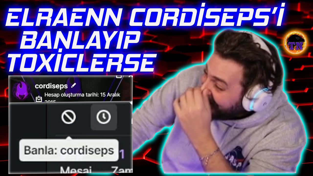 Elraen Toxiclik Yapınca Cordiseps Elraen'in Yayınını Kapatıyor | Cordiseps Lazona Kavgası