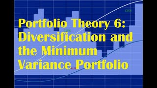 Portfolio Theory 6: Diversification and the Minimum Variance Portfolio