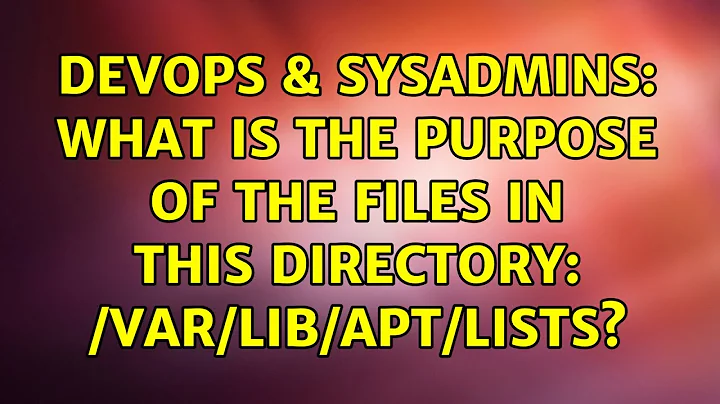 DevOps & SysAdmins: What is the purpose of the files in this directory: /var/lib/apt/lists?