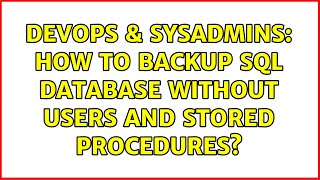 DevOps & SysAdmins: How to backup SQL database without users and stored procedures?