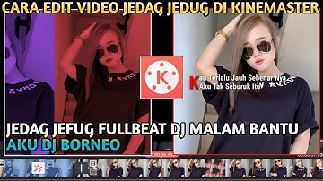Tutorial Kinemaster Video Editing Jedag Jedug Fullbeat Dj Semata Karena mu Dj Borneo