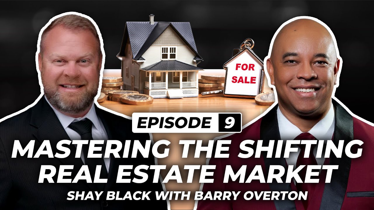 Mastering the Shifting Real Estate Market Barry Overton & Shay Black