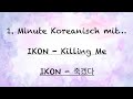 1. Minute Koreanisch mit…             IKON - Killing Me (IKON - 죽겠다)