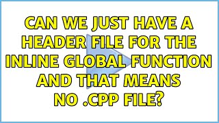 Can we just have a header file for the inline global function and that means no .cpp file?