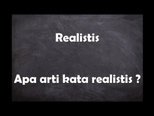 Apa arti kata Realistis ? class=