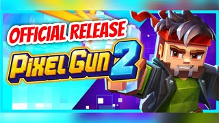 PIXEL GUN 2 OFFICIAL RELEASE: Here Is What You NEED To Know!