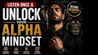 listen once &amp; unlock your alpha mindset 🔥 powerful male affirmations