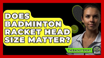 Does Badminton Racket Head Size Matter? - The Racket Xpert